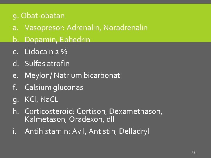 9. Obat-obatan a. Vasopresor: Adrenalin, Noradrenalin b. Dopamin, Ephedrin c. Lidocain 2 % d.