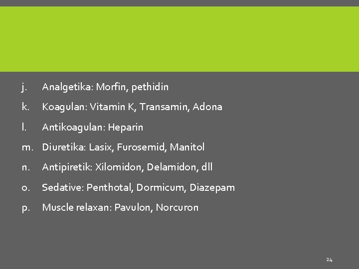 j. Analgetika: Morfin, pethidin k. Koagulan: Vitamin K, Transamin, Adona l. Antikoagulan: Heparin m.