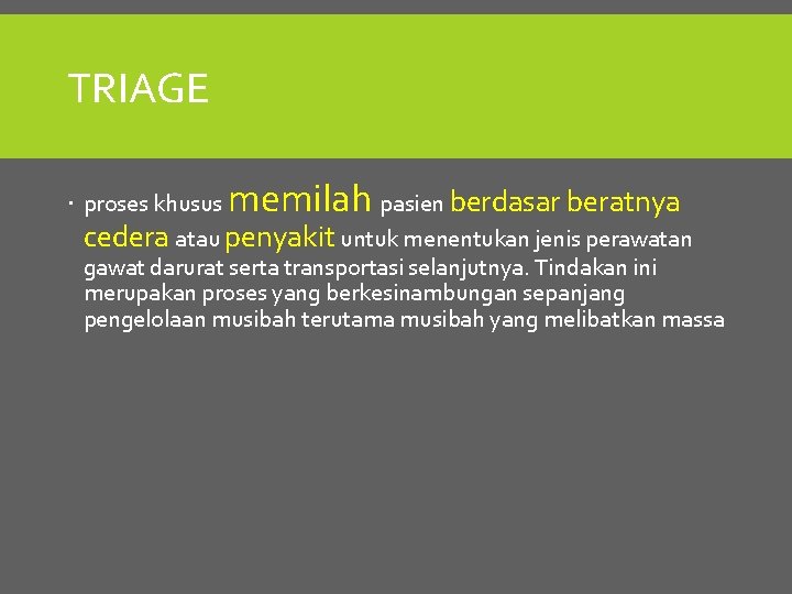 TRIAGE memilah proses khusus pasien berdasar beratnya cedera atau penyakit untuk menentukan jenis perawatan