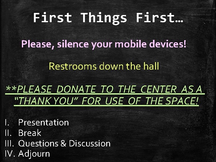 First Things First… Please, silence your mobile devices! Restrooms down the hall **PLEASE DONATE