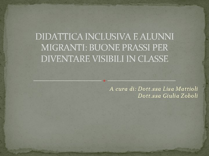 DIDATTICA INCLUSIVA E ALUNNI MIGRANTI: BUONE PRASSI PER DIVENTARE VISIBILI IN CLASSE A cura