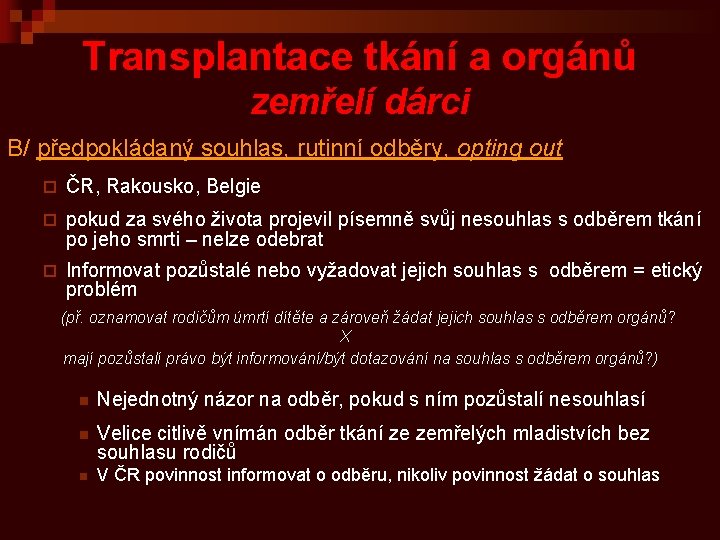 Transplantace tkání a orgánů zemřelí dárci B/ předpokládaný souhlas, rutinní odběry, opting out ¨