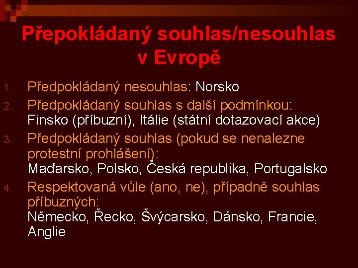 Přepokládaný souhlas/nesouhlas v Evropě 1. 2. 3. 4. Předpokládaný nesouhlas: Norsko Předpokládaný souhlas s