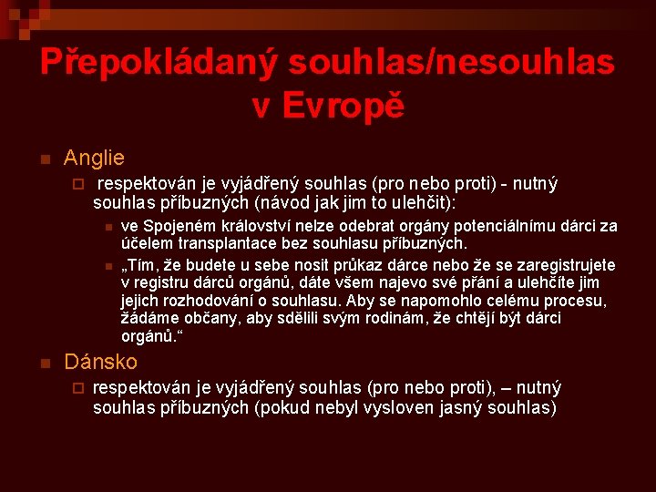 Přepokládaný souhlas/nesouhlas v Evropě n Anglie ¨ respektován je vyjádřený souhlas (pro nebo proti)