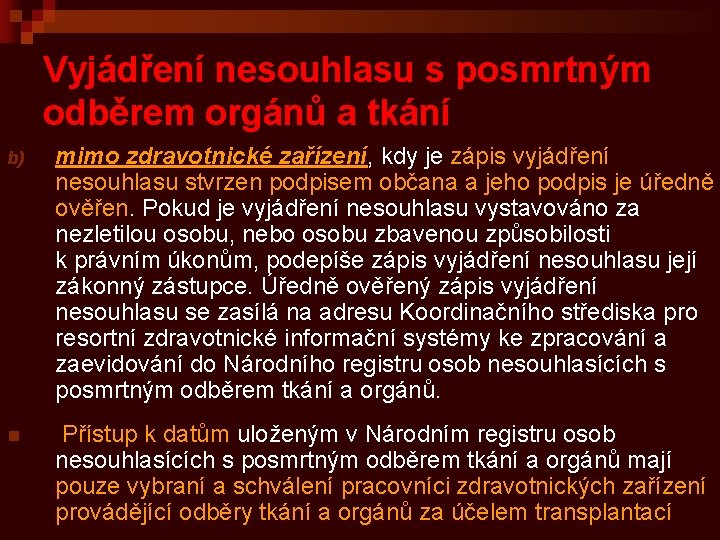 Vyjádření nesouhlasu s posmrtným odběrem orgánů a tkání b) mimo zdravotnické zařízení, kdy je