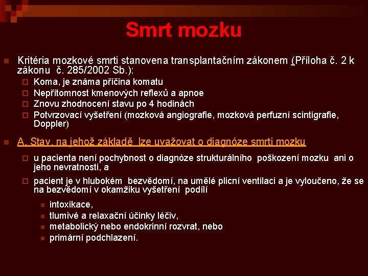 Smrt mozku n Kritéria mozkové smrti stanovena transplantačním zákonem (Příloha č. 2 k zákonu