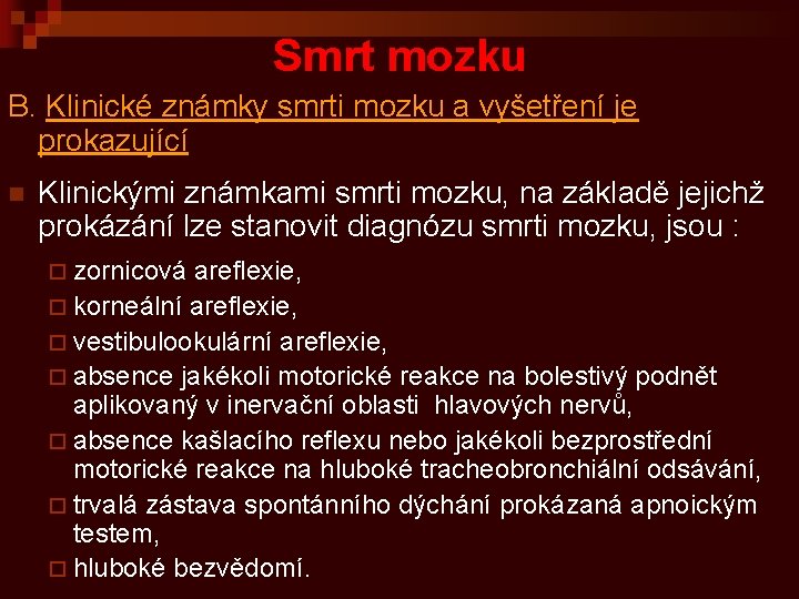 Smrt mozku B. Klinické známky smrti mozku a vyšetření je prokazující n Klinickými známkami