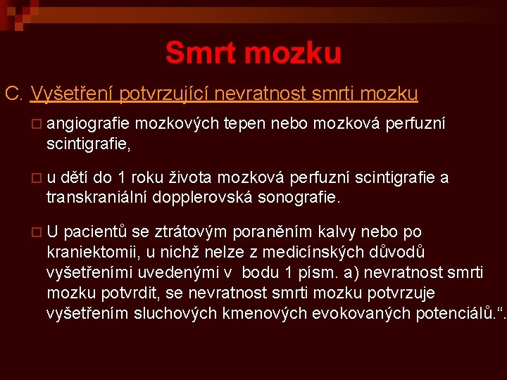 Smrt mozku C. Vyšetření potvrzující nevratnost smrti mozku ¨ angiografie mozkových tepen nebo mozková