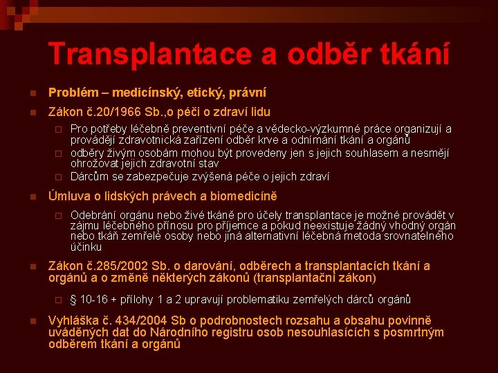 Transplantace a odběr tkání n Problém – medicínský, etický, právní n Zákon č. 20/1966