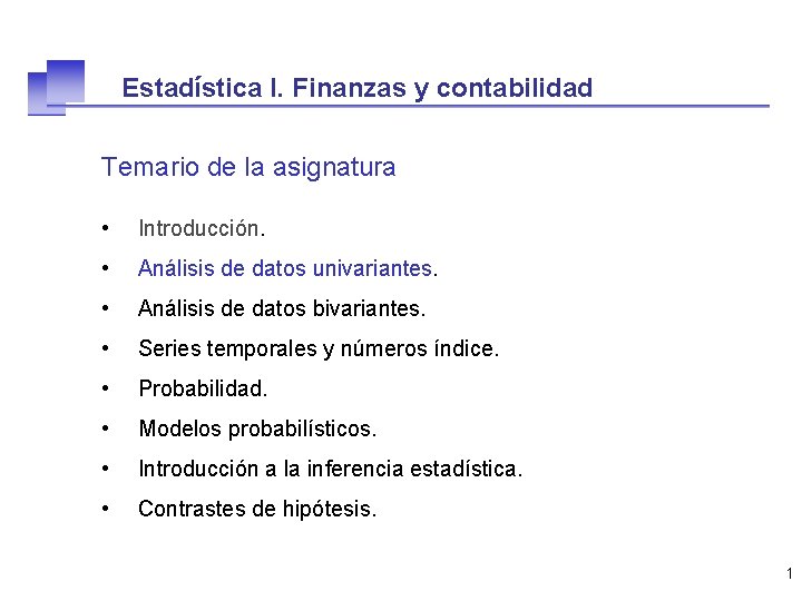 Estadística I. Finanzas y contabilidad Temario de la asignatura • Introducción. • Análisis de