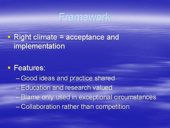 Framework § Right climate = acceptance and implementation § Features: – Good ideas and