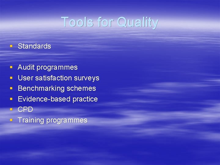 Tools for Quality § Standards § § § Audit programmes User satisfaction surveys Benchmarking