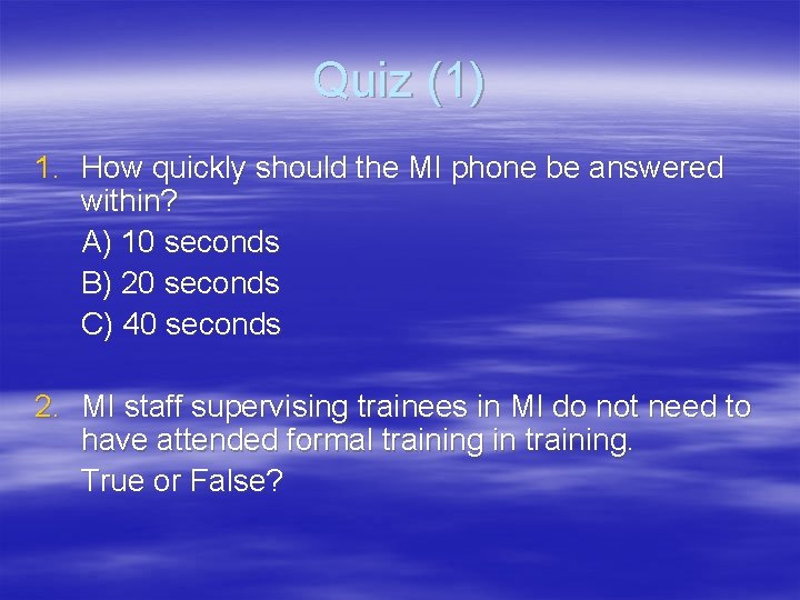 Quiz (1) 1. How quickly should the MI phone be answered within? A) 10