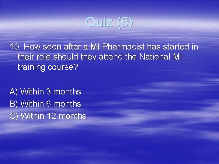 Quiz (6) 10. How soon after a MI Pharmacist has started in their role