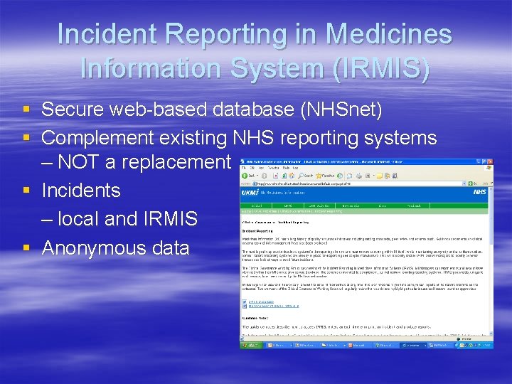Incident Reporting in Medicines Information System (IRMIS) § Secure web-based database (NHSnet) § Complement
