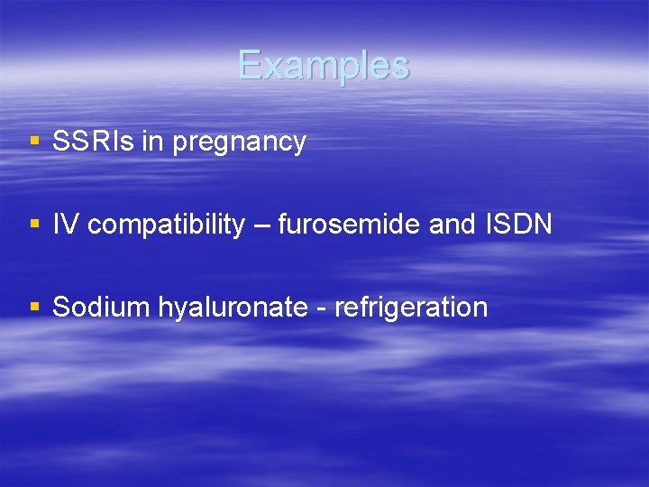 Examples § SSRIs in pregnancy § IV compatibility – furosemide and ISDN § Sodium