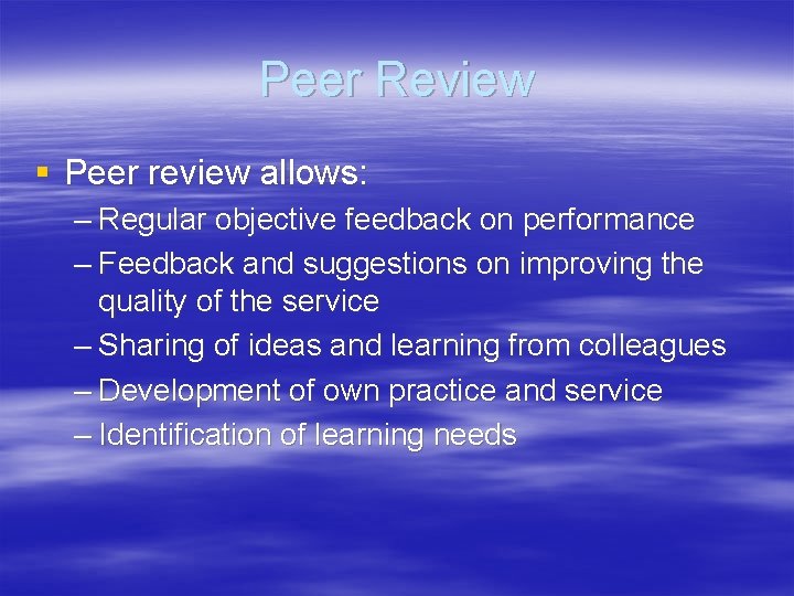 Peer Review § Peer review allows: – Regular objective feedback on performance – Feedback