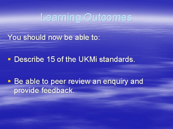 Learning Outcomes You should now be able to: § Describe 15 of the UKMi