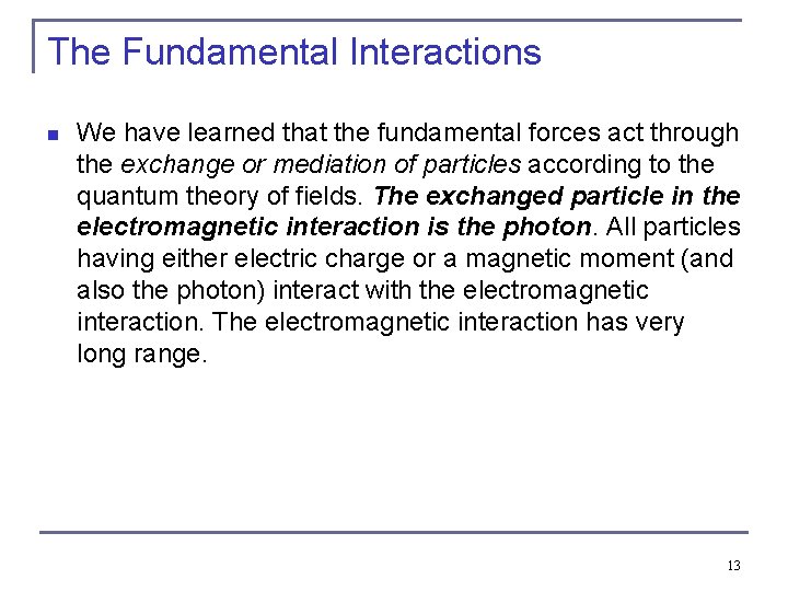 The Fundamental Interactions n We have learned that the fundamental forces act through the