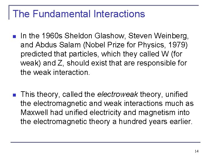 The Fundamental Interactions n In the 1960 s Sheldon Glashow, Steven Weinberg, and Abdus