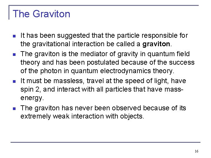 The Graviton n n It has been suggested that the particle responsible for the