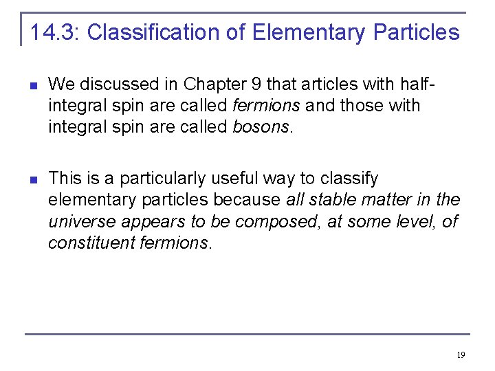 14. 3: Classification of Elementary Particles n We discussed in Chapter 9 that articles