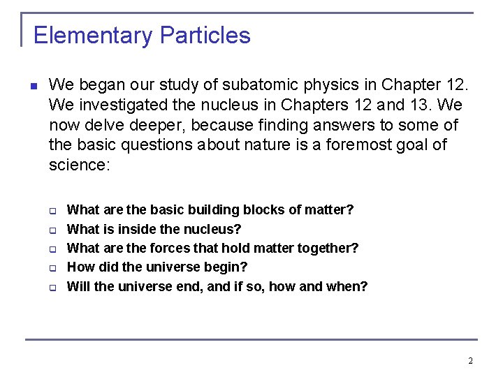 Elementary Particles n We began our study of subatomic physics in Chapter 12. We