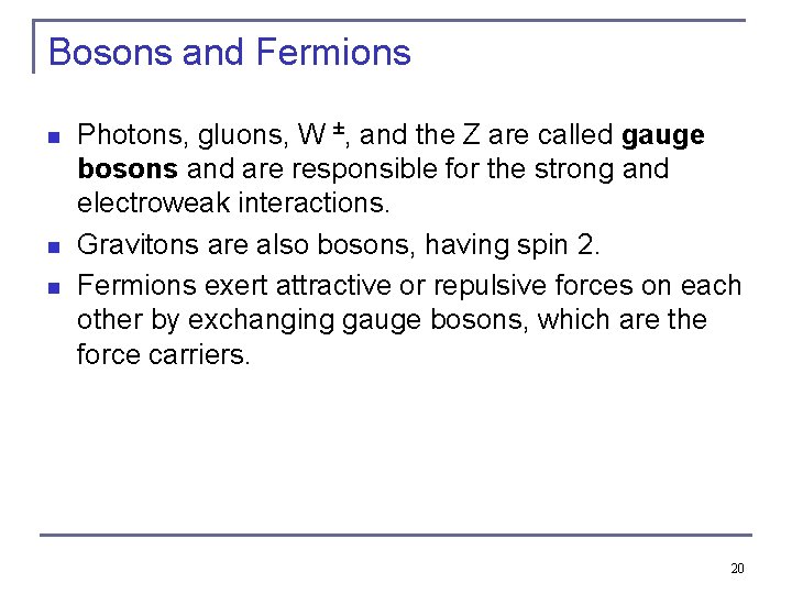 Bosons and Fermions n n n Photons, gluons, W ±, and the Z are
