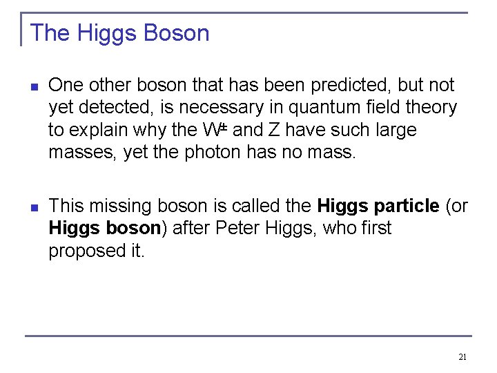 The Higgs Boson n One other boson that has been predicted, but not yet