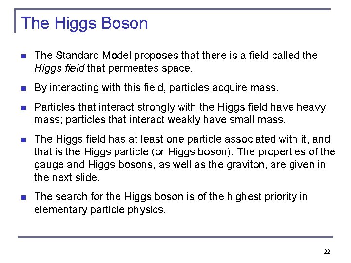 The Higgs Boson n The Standard Model proposes that there is a field called