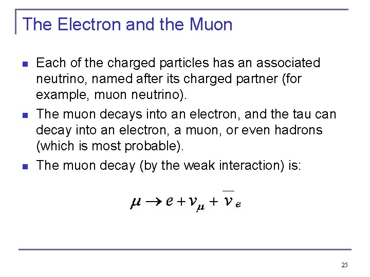The Electron and the Muon n Each of the charged particles has an associated