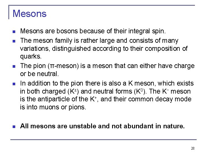 Mesons n n n Mesons are bosons because of their integral spin. The meson