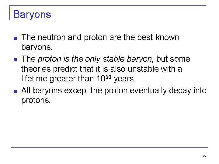 Baryons n n n The neutron and proton are the best-known baryons. The proton