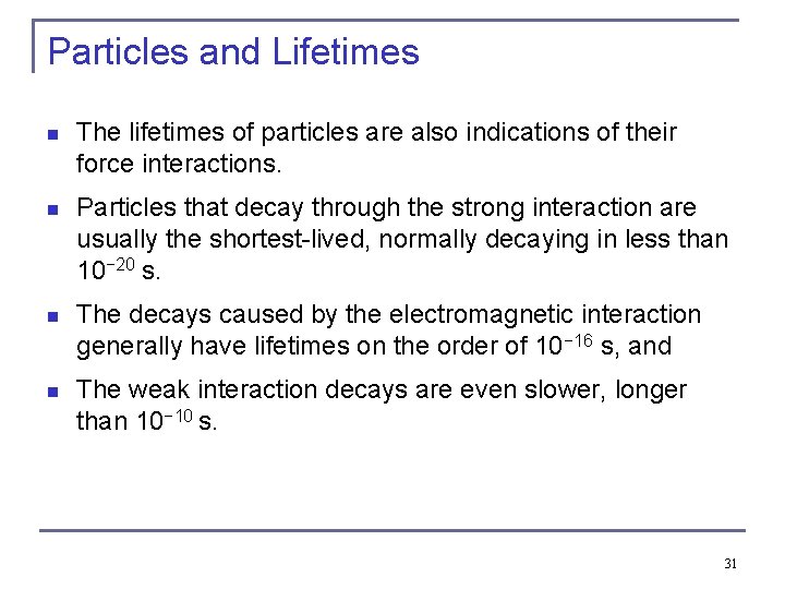 Particles and Lifetimes n The lifetimes of particles are also indications of their force