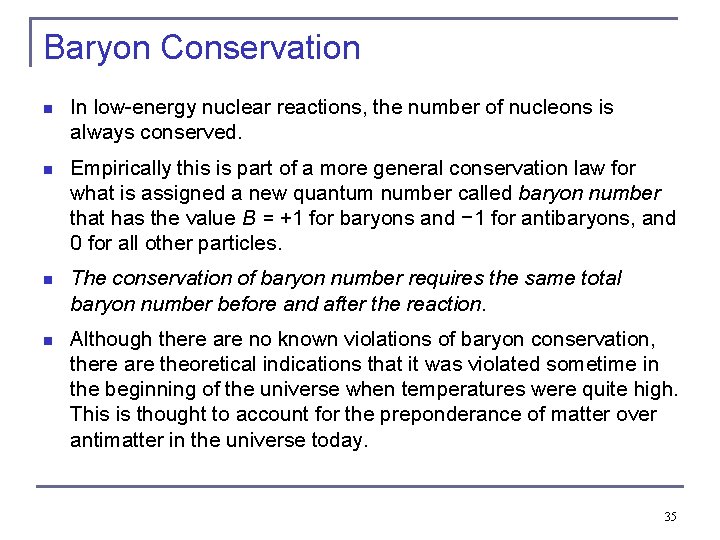 Baryon Conservation n In low-energy nuclear reactions, the number of nucleons is always conserved.