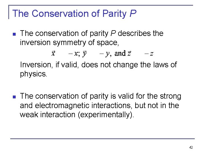 The Conservation of Parity P n The conservation of parity P describes the inversion