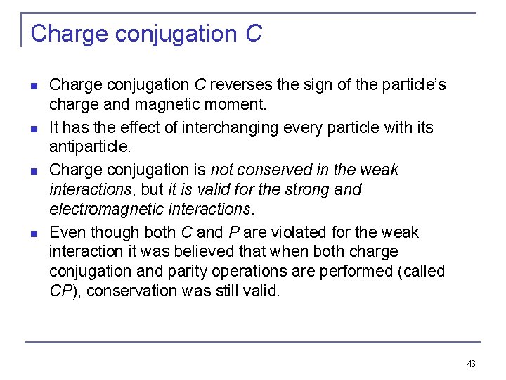 Charge conjugation C n n Charge conjugation C reverses the sign of the particle’s