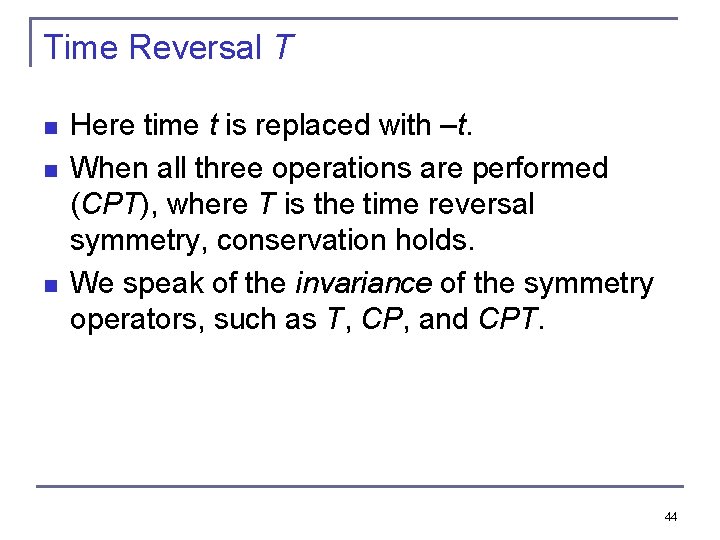 Time Reversal T n n n Here time t is replaced with –t. When