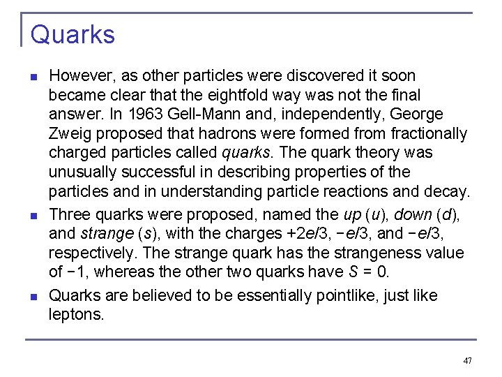 Quarks n n n However, as other particles were discovered it soon became clear