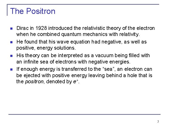 The Positron n n Dirac in 1928 introduced the relativistic theory of the electron