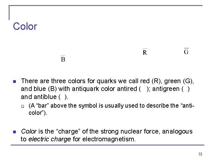 Color n There are three colors for quarks we call red (R), green (G),