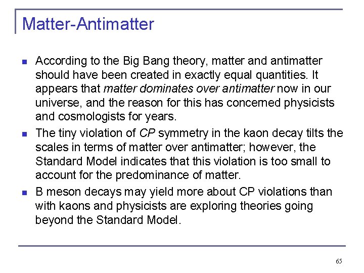 Matter-Antimatter n n n According to the Big Bang theory, matter and antimatter should
