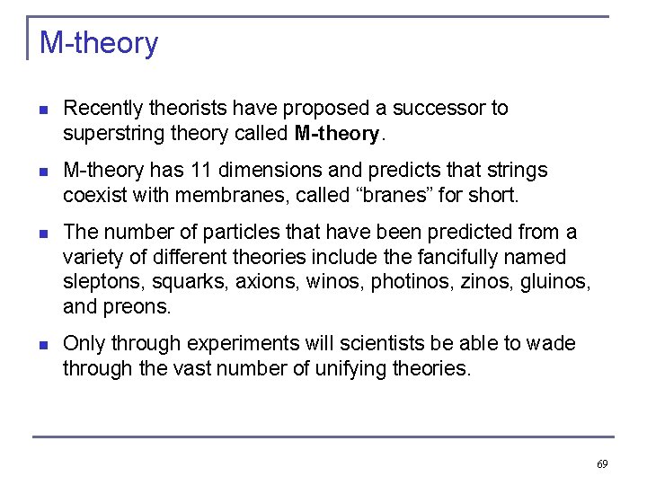 M-theory n Recently theorists have proposed a successor to superstring theory called M-theory. n