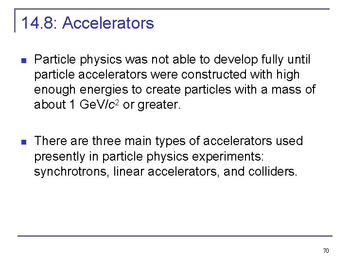 14. 8: Accelerators n Particle physics was not able to develop fully until particle