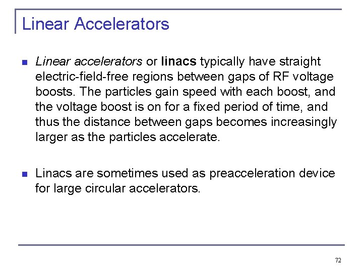 Linear Accelerators n Linear accelerators or linacs typically have straight electric-field-free regions between gaps