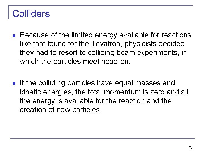 Colliders n Because of the limited energy available for reactions like that found for