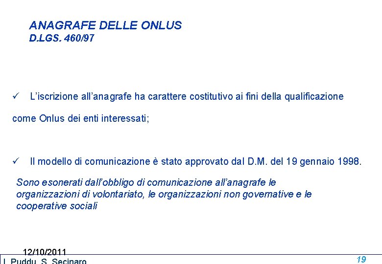 ANAGRAFE DELLE ONLUS D. LGS. 460/97 ü L’iscrizione all’anagrafe ha carattere costitutivo ai fini ANAGRAFE DELLE ONLUS D. LGS. 460/97 ü L’iscrizione all’anagrafe ha carattere costitutivo ai fini