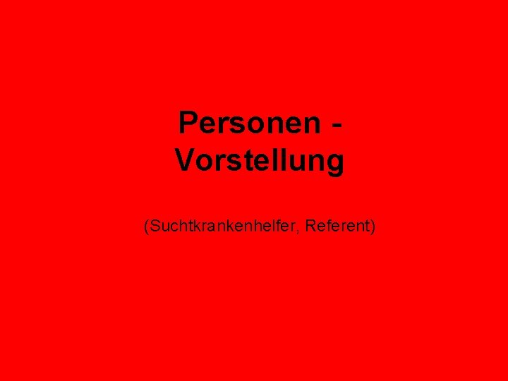 Personen Vorstellung (Suchtkrankenhelfer, Referent) 