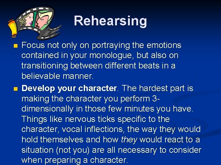 Rehearsing n n Focus not only on portraying the emotions contained in your monologue,