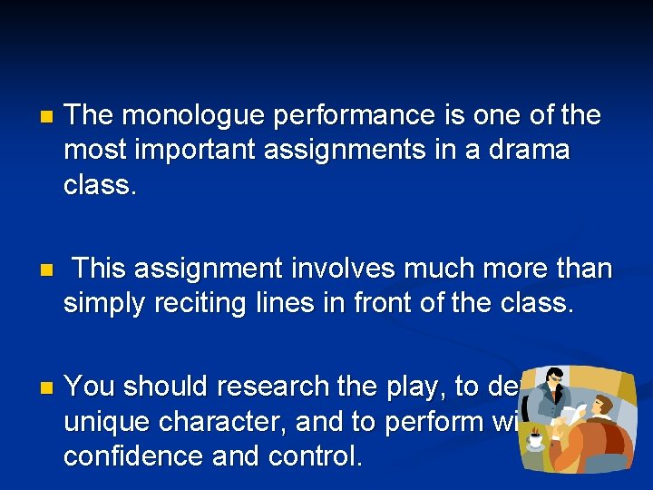 n The monologue performance is one of the most important assignments in a drama